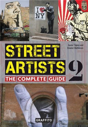 Street Artists 2 The Complete Guide Film, Art & Culture