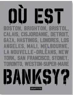 Où est Banksy ? : Boston, Brighton, Bristol, Calais, Cisjordanie... Film, Art & Culture