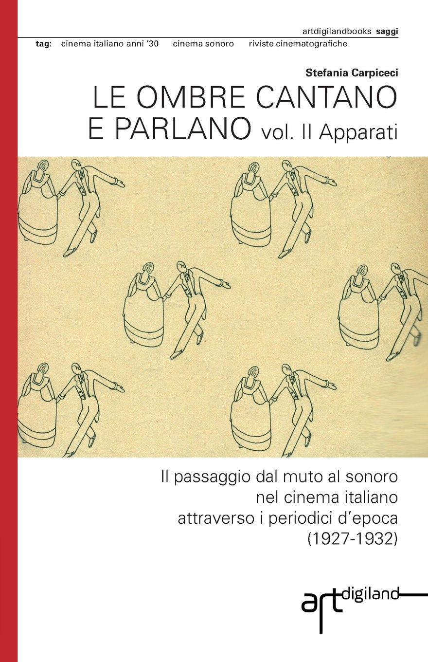 Le ombre cantano e parlano. Vol. II Apparati: Il passaggio dal muto al sonoro nel cinema italiano attraverso i periodici d'epoca (1927-1932) Social Sciences