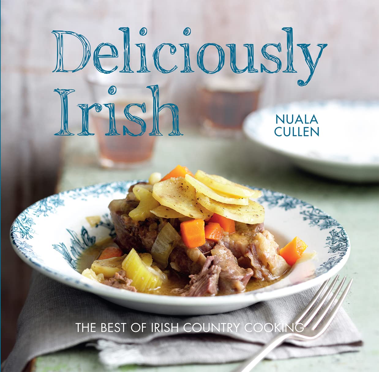Deliciously Irish: Recipes inspired by the rich history of Ireland Leisure, Home & Garden