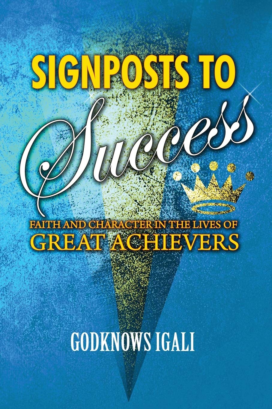 Signposts to Success: Faith and Character in the Lives of Great Achievers Business, Finance & Career