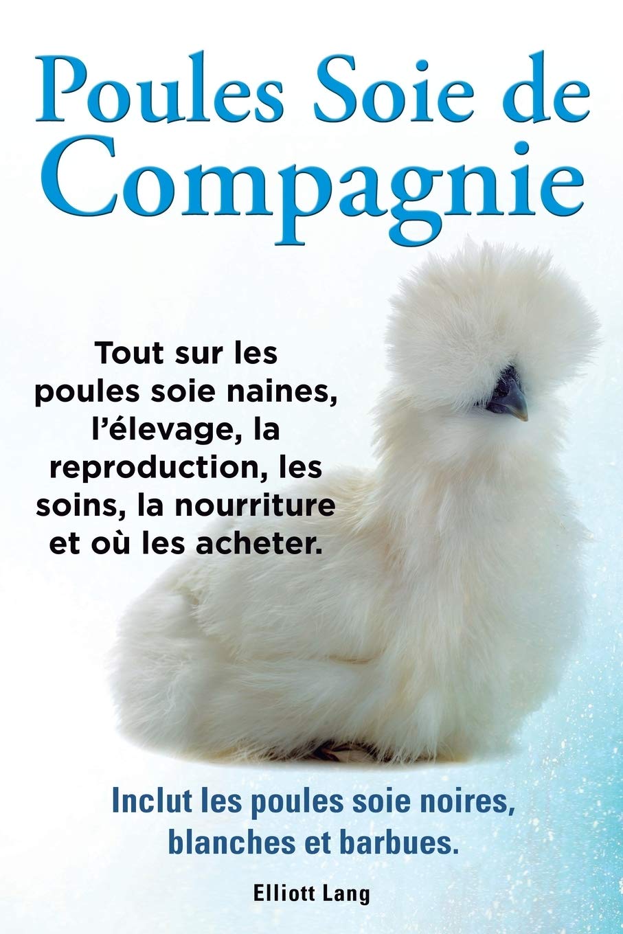 Poules soie de compagnie. Tout sur les Poules soie naines, l'élevage, la reproduction, les soins, la nourriture et où les acheter. Inclut les Poules soie noires, blanches et barbues. Pets