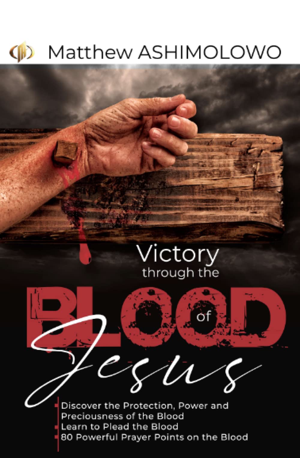 Victory through the blood of Jesus: Discover the Protection, Power and Preciousness of the Blood, Learn to Plead the Blood, 80 Powerful Prayer Points on the Blood Religion & Esotericism