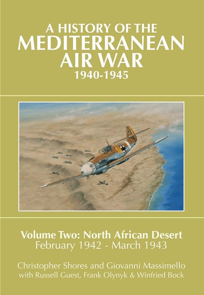 A History of the Mediterranean Air War, 1940-1945: Volume Two: North African Desert, February 1942 - March 1943: Volume 2 - North African Desert, February 1942 - March 1943 Film, Art & Culture