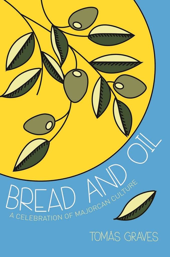 Bread and Oil: A Celebration of Majorcan Culture Leisure, Home & Garden