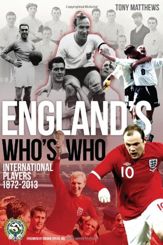 England's Who's Who: One Hundred and Forty Years of English International Footballers 1872-2013 Politics & Society Books