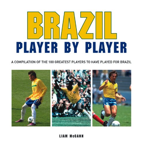 Football: Brazil Player by Player: A compilation of the 100 greatest players to have played for Brazil book