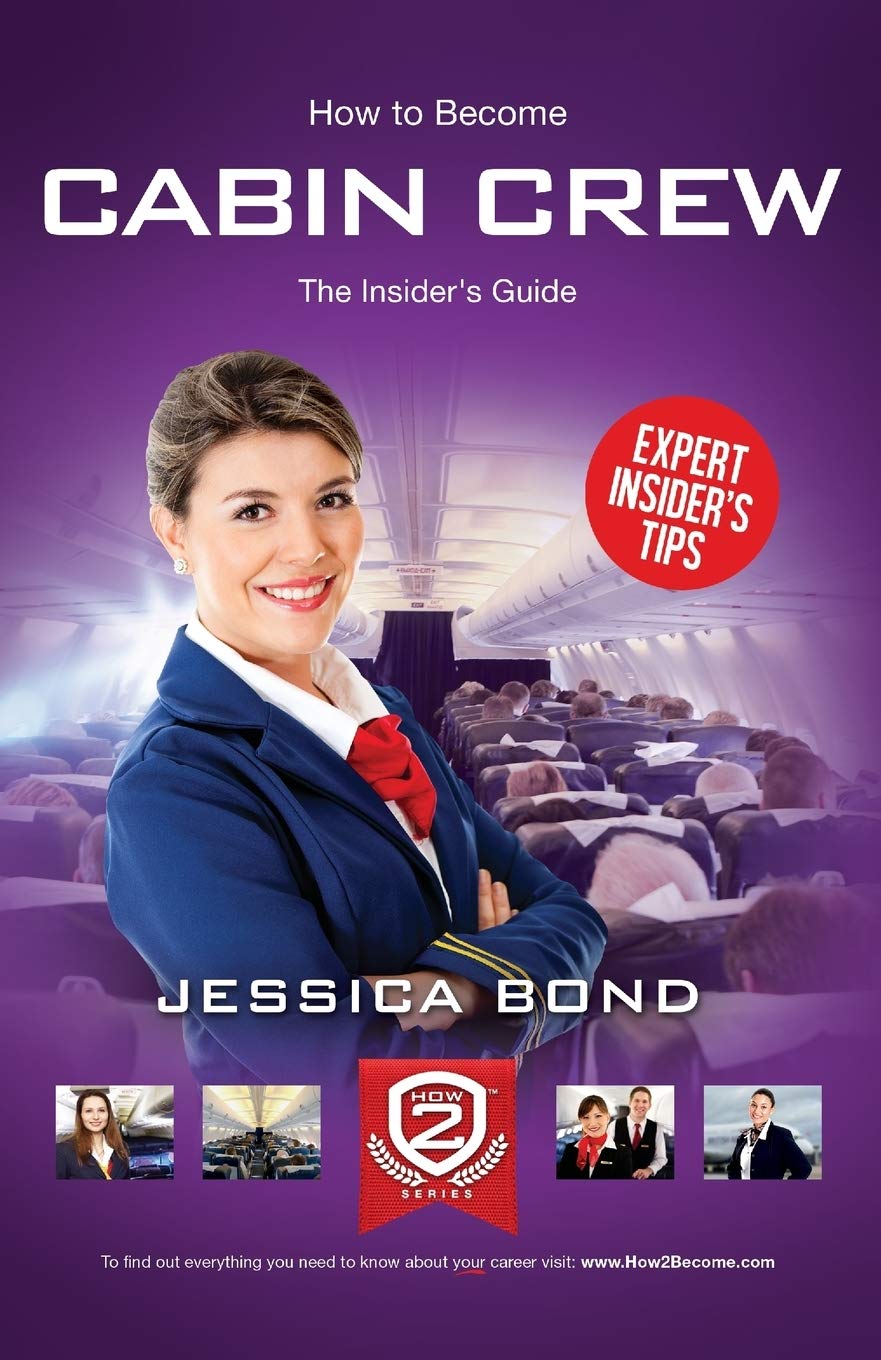 How to become Cabin Crew: the insider's guide: The Insider's Guide Business, Finance & Career