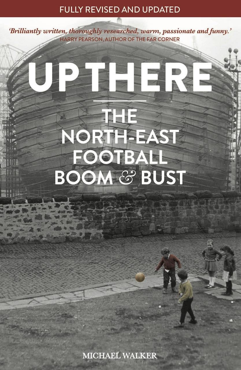 Up There: The North-East, Football, Boom & Bust book