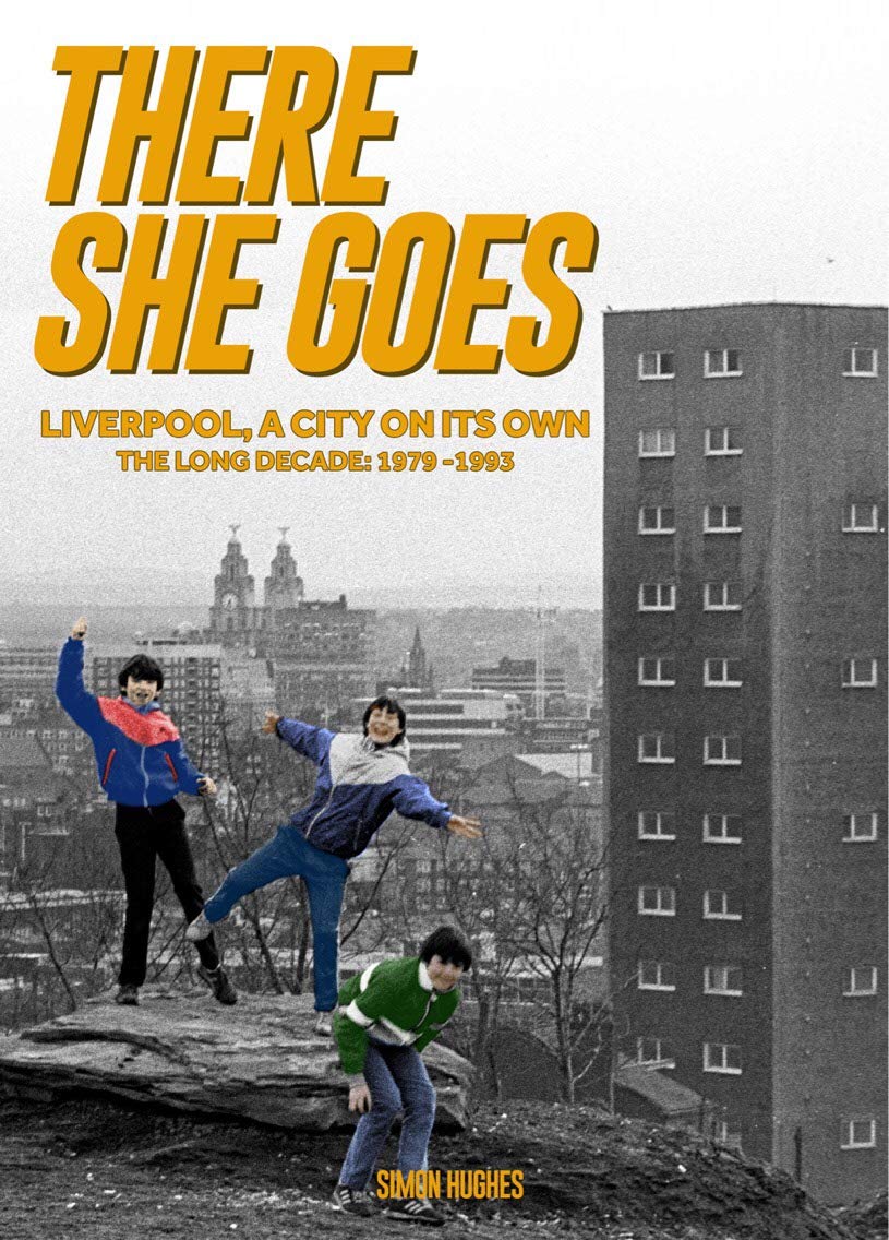 There She Goes: Liverpool, A City on its Own: The Long Decade: 1979-1993 Politics & History