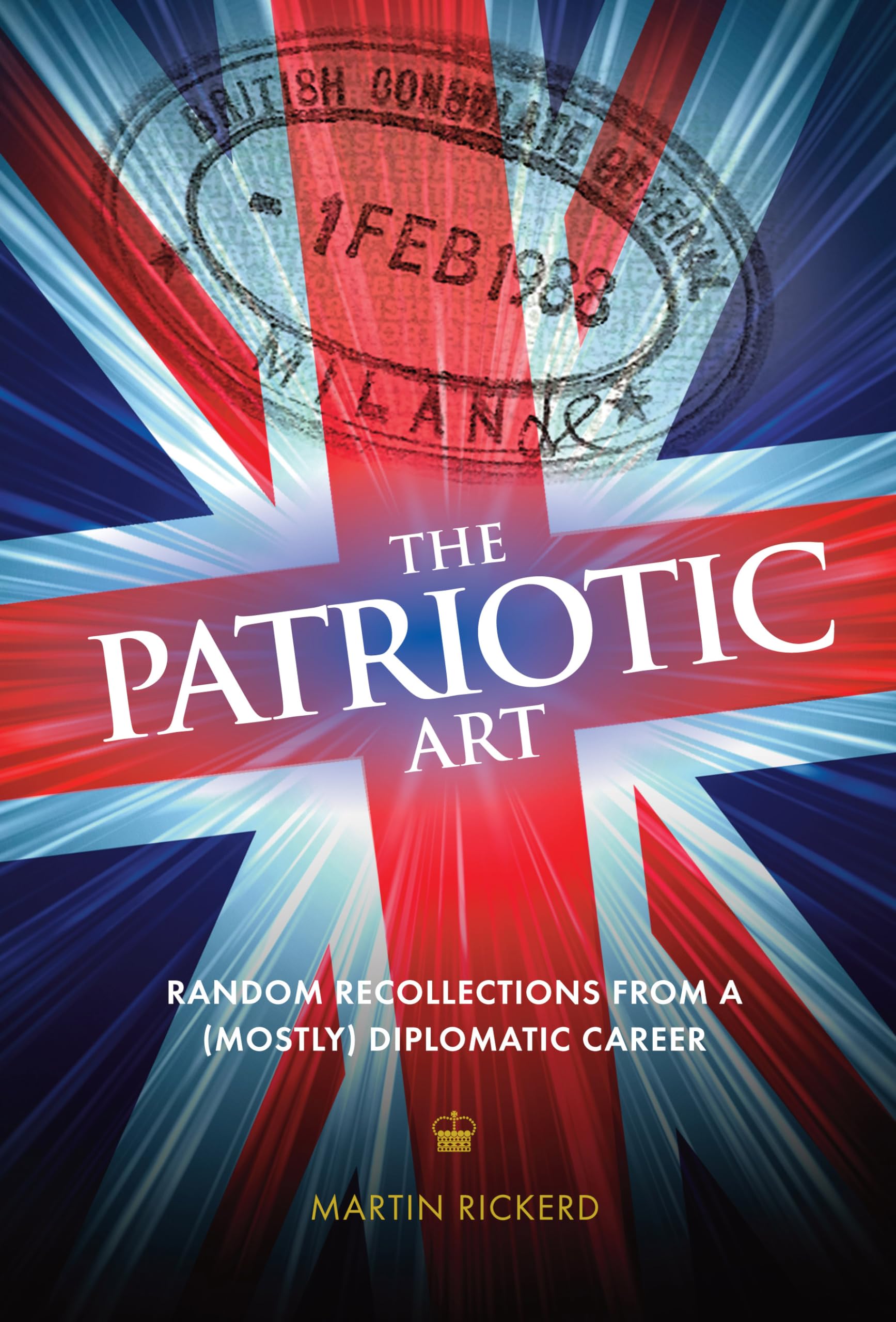 The Patriotic Art: Random Recollections from a (mostly) Diplomatic Career Memories