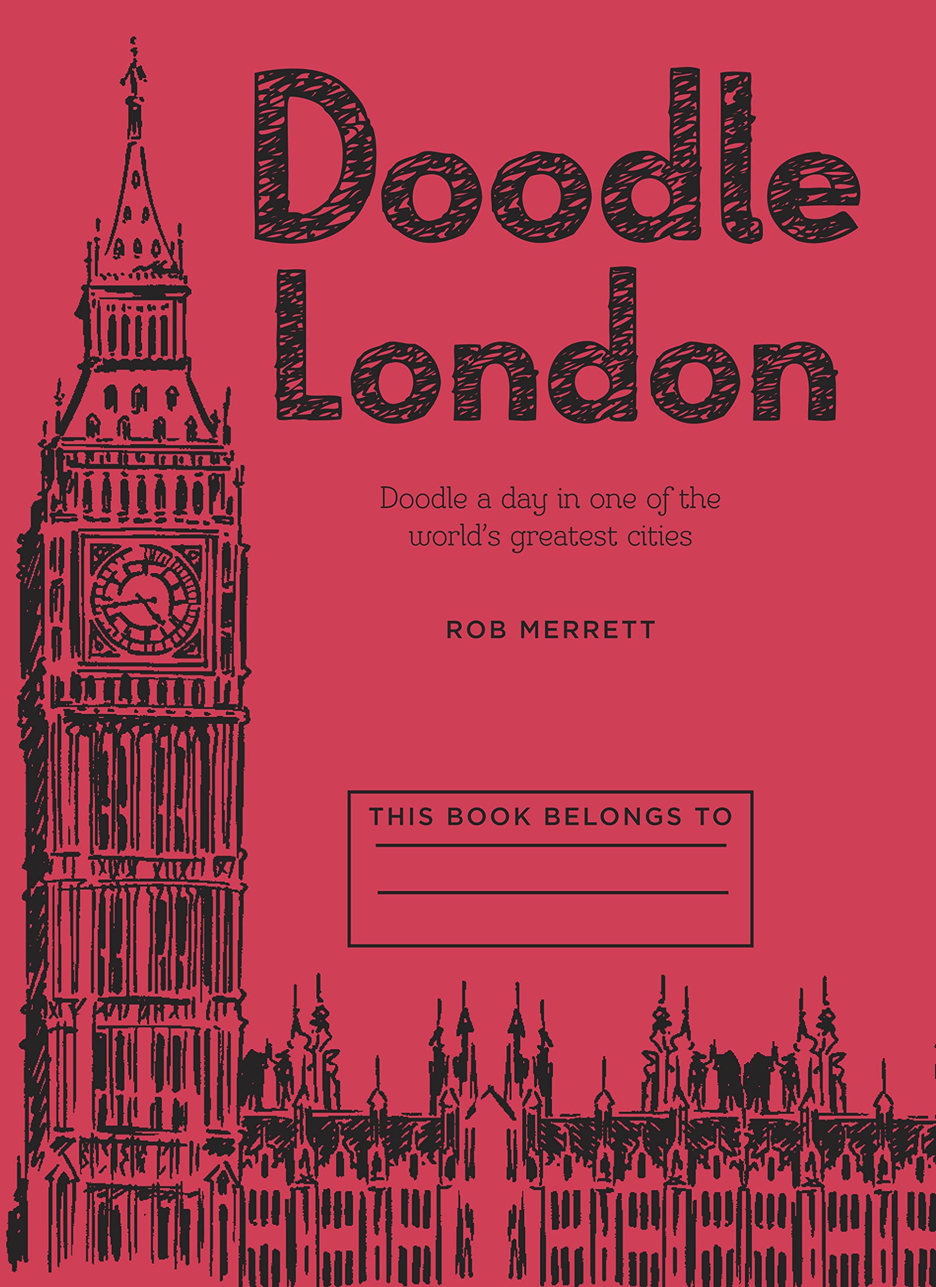 Doodle London: Doodle a Day in One of the World's Greatest Cities: Doodle a Day in One of the Greatest Cities in the World Arts & Music