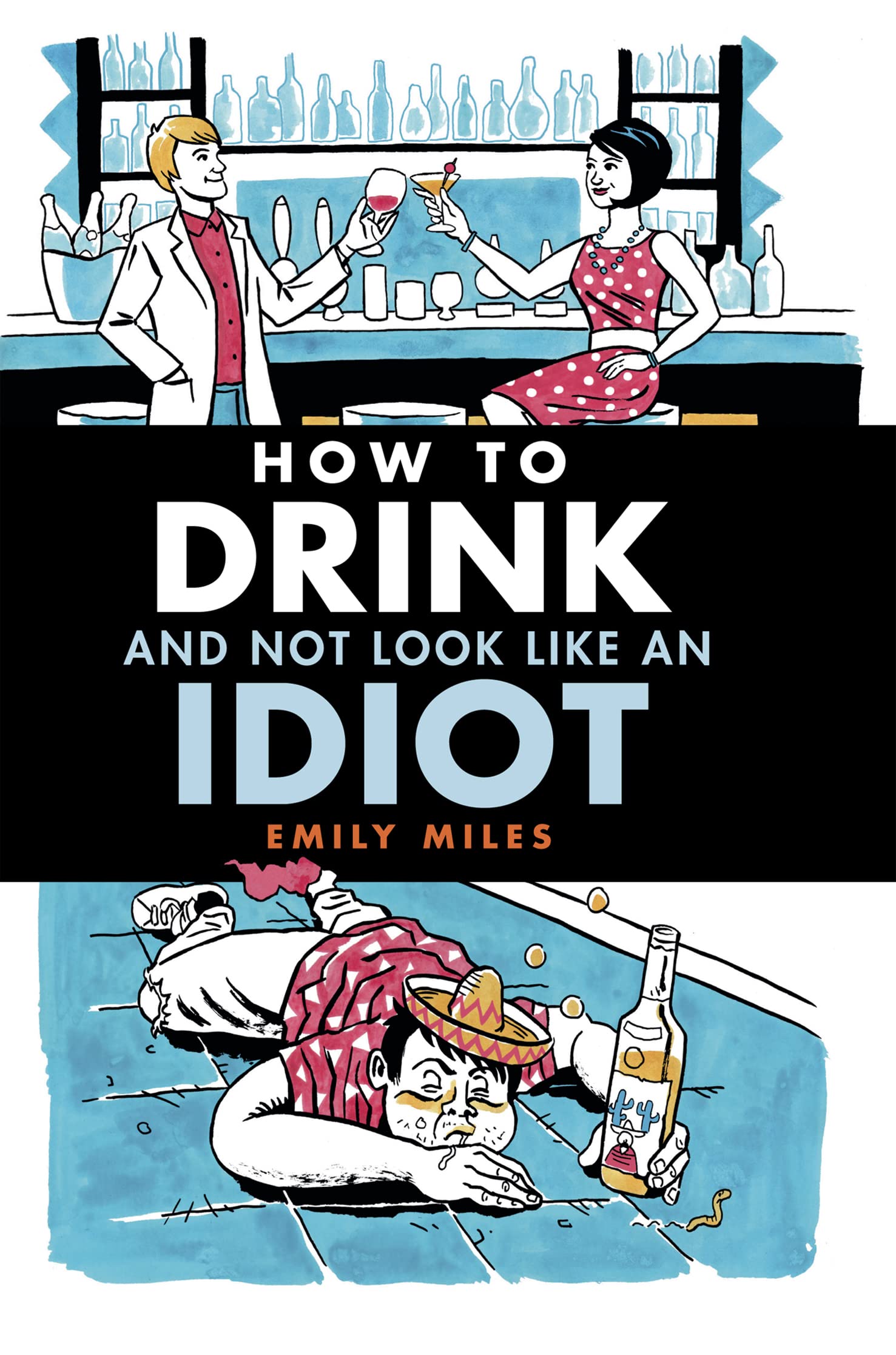 How to Drink and Not Look Like an Idiot: A Practical Guide to Help You Differentiate Between Quality Booze and Cheap Rubbish Leisure, Home & Garden