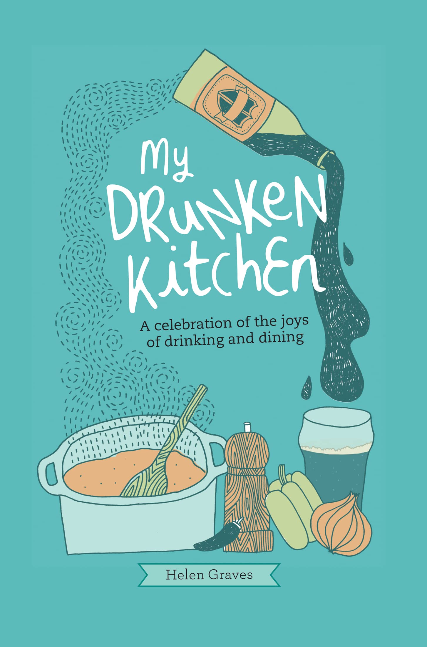 My Drunken Kitchen: A Celebration of the Joys of Drinking and Dining Leisure, Home & Garden