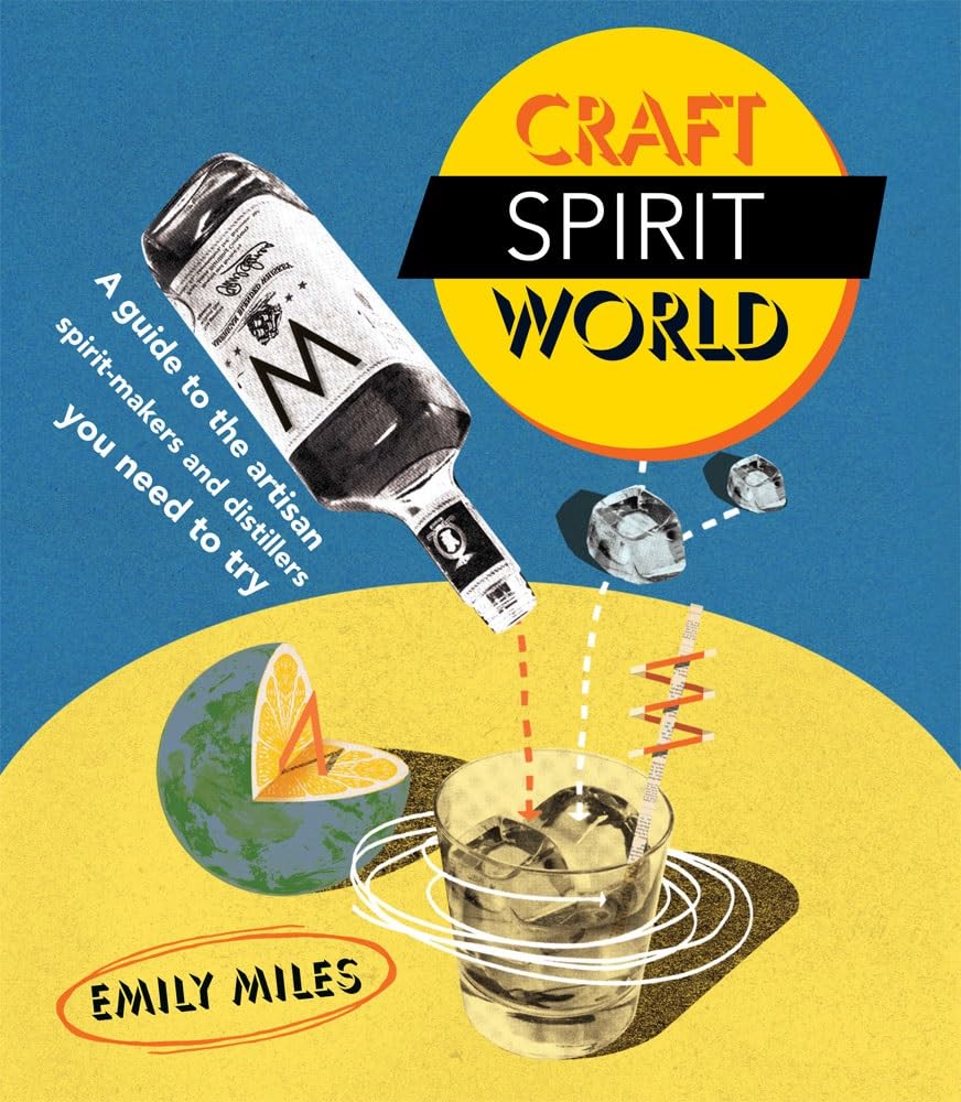 Craft Spirit World: A Guide to the Artisan Spirit-makers and Distillers You Need to Try Leisure, Home & Garden