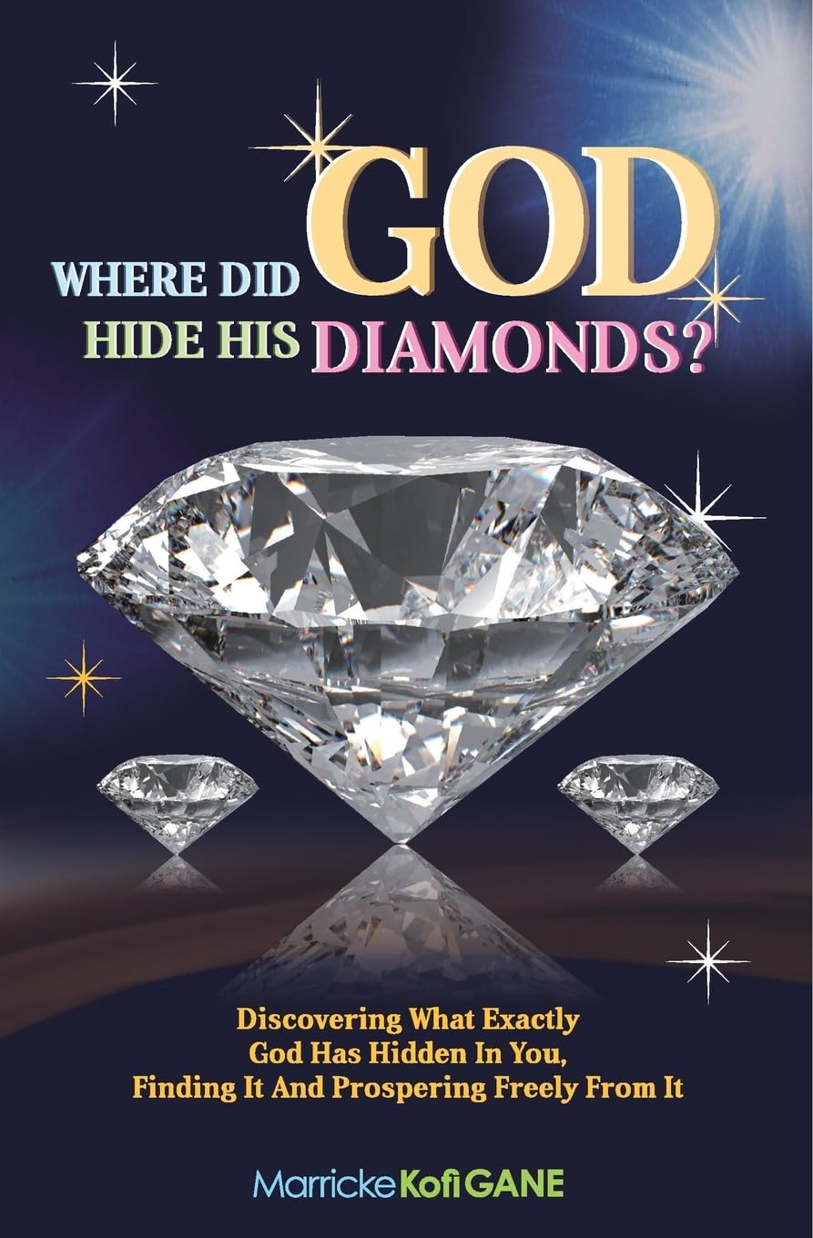 Where did GOD Hide His Diamonds?: Discovering what exactly God has hidden in you, finding it and prospering freely from it Religion & Esotericism