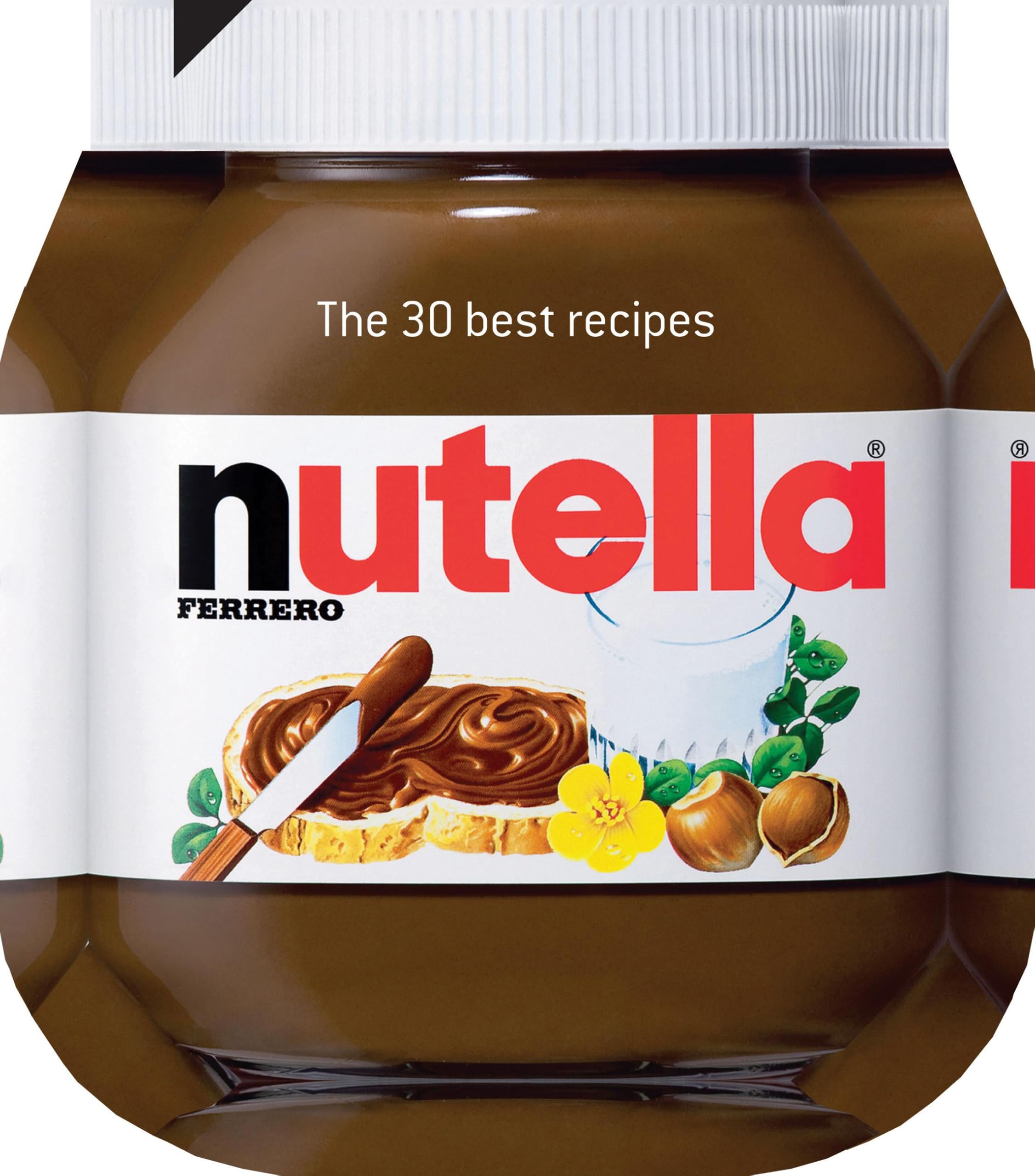Nutella: The 30 Best Recipes Leisure, Home & Garden