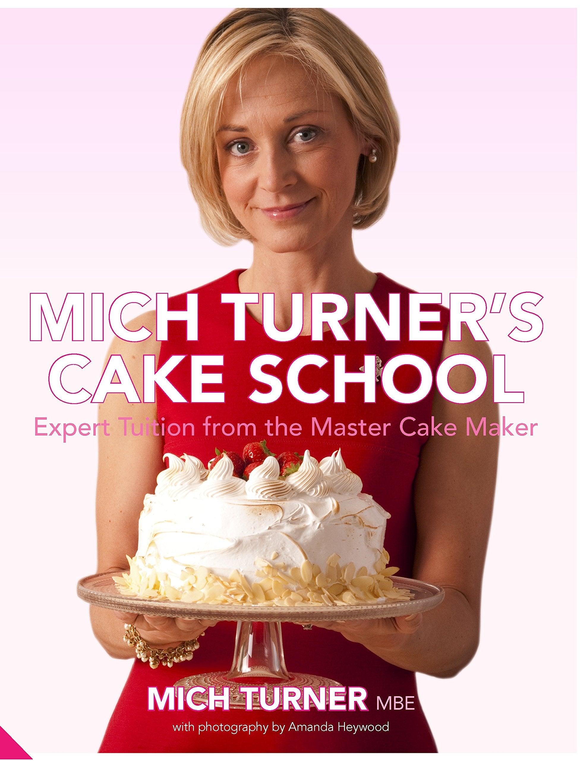 Mich Turner's Cake School: Expert Tuition from the Master Cake-Maker Leisure, Home & Garden