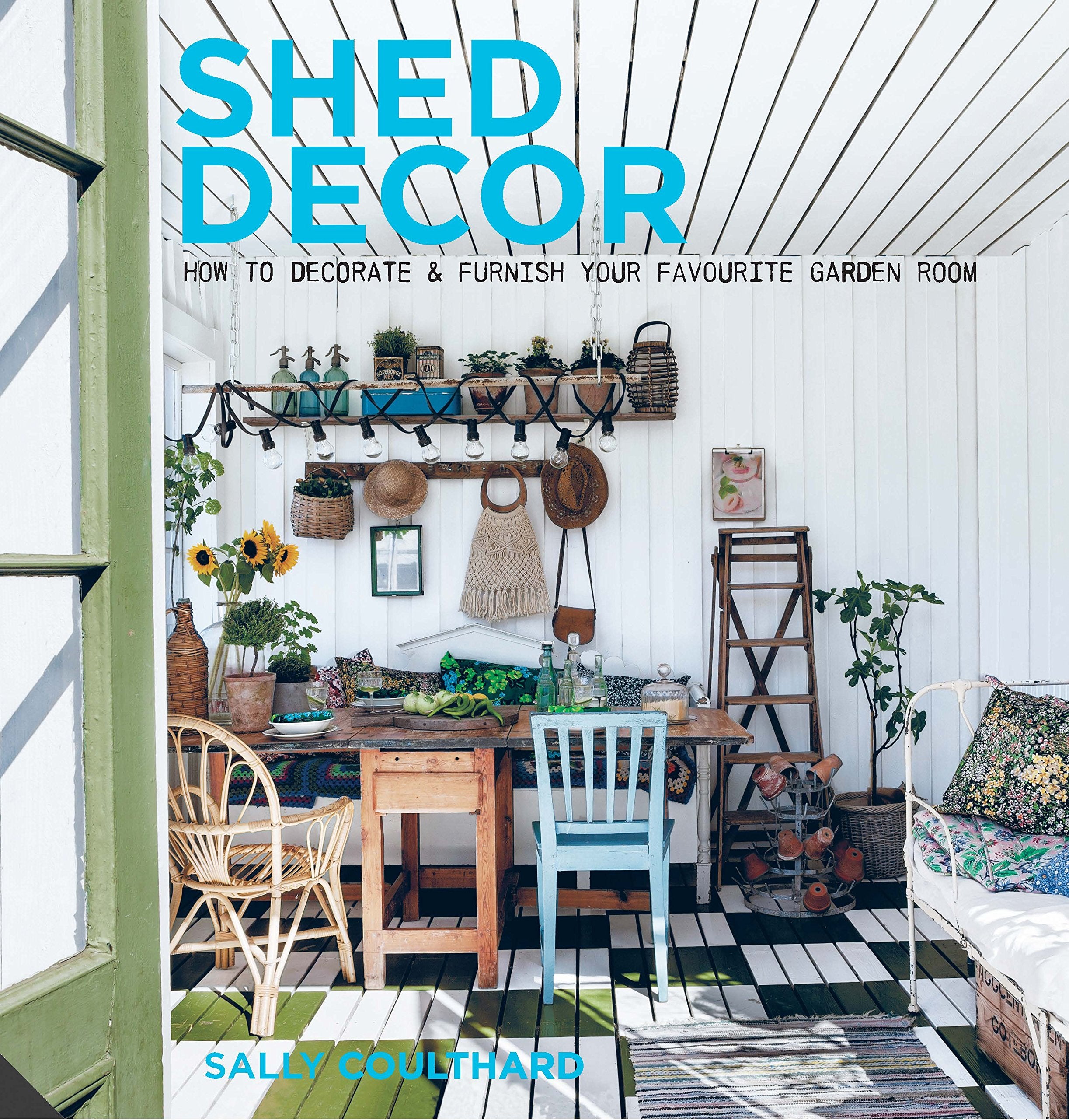 Shed Decor: How to Decorate and Furnish your Favourite Garden Room Hobbies & Crafts