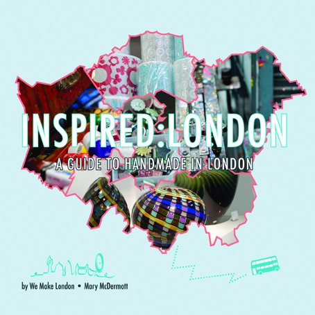 Inspired: London: A Guide to Handmade in London book