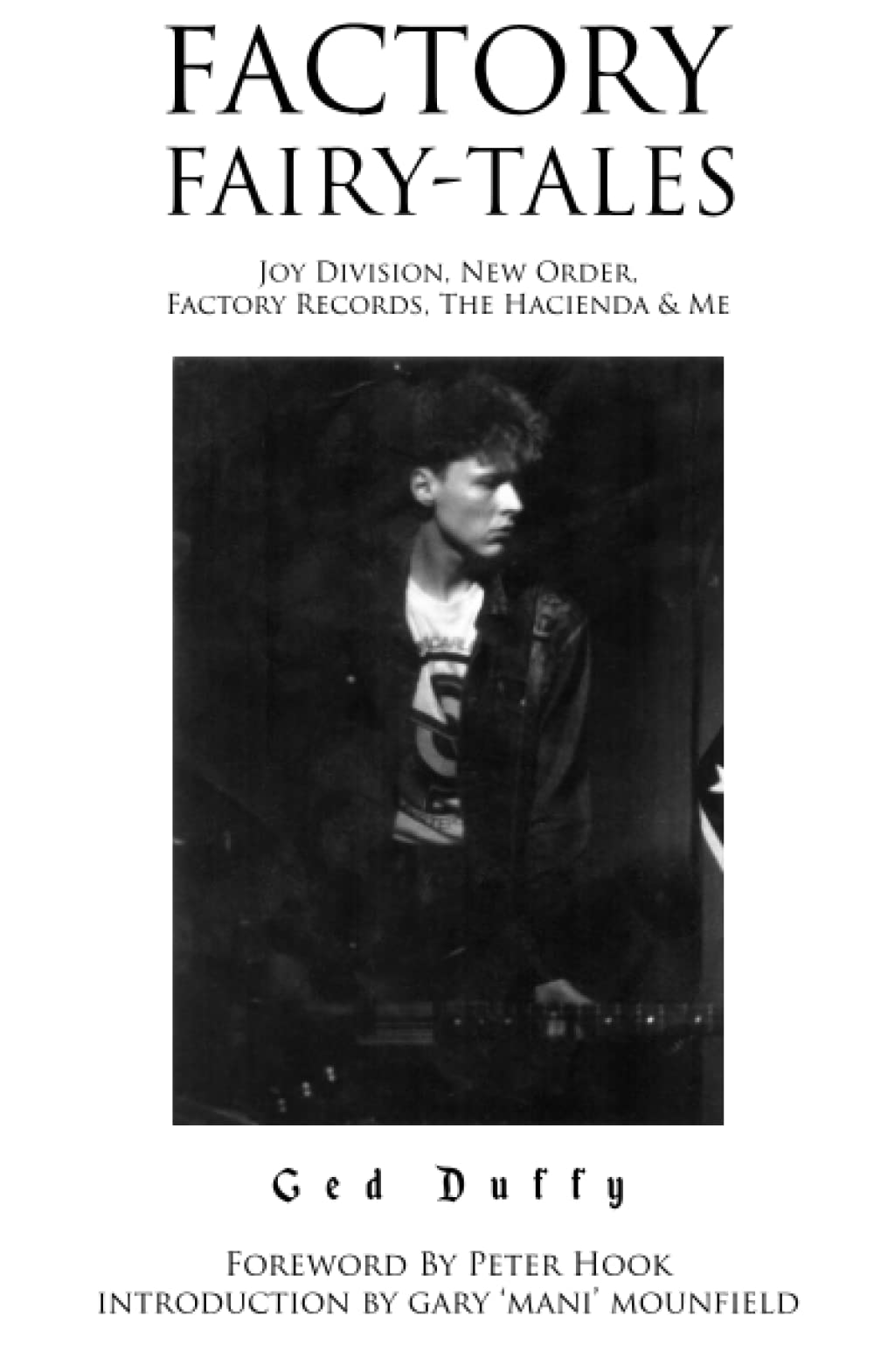 Factory Fairy-tales: Joy Division, New Order, Factory Records, The Hacienda & Me Memories