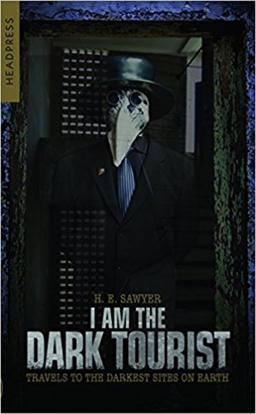 I Am the Dark Tourist: Travels to the Darkest Sites on Earth Social Sciences