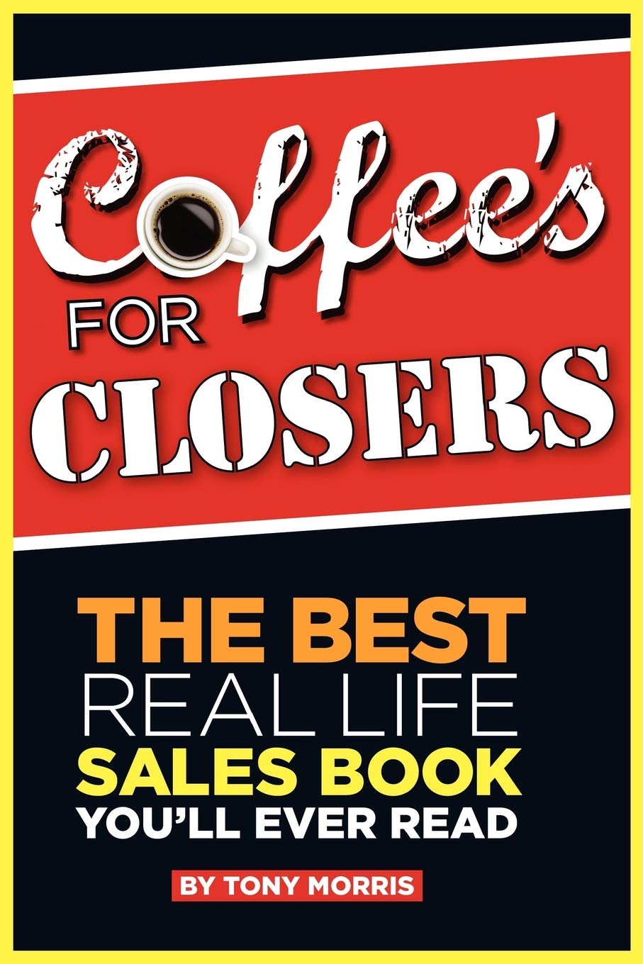 Coffee's for Closers: The Best Real Life Sales Book You'll Ever Read Business, Finance & Career
