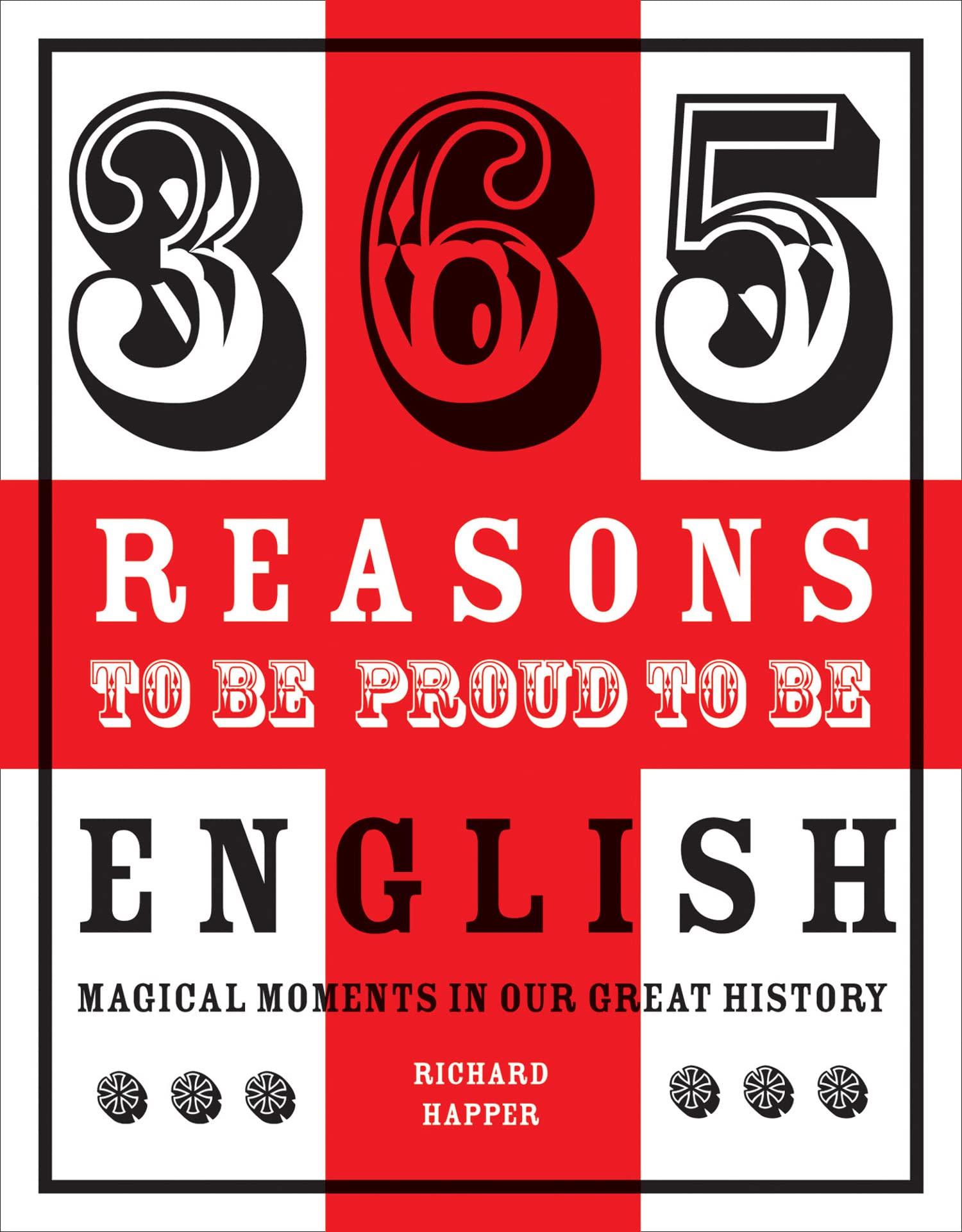 365 Reasons to Be Proud to Be English: Magical Moments in England's History Books