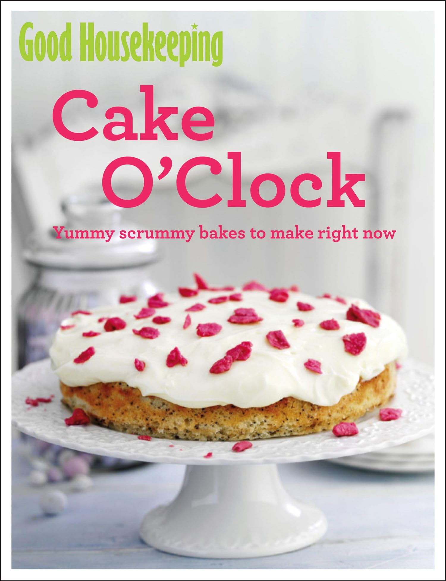 Good Housekeeping Cake O'Clock: Yummy scrummy bakes to make right now Lifestyle