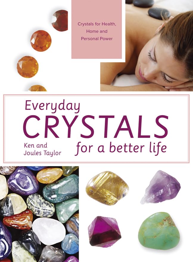 Everyday Crystals for a Better Life: Crystals for Health, Home and Personal Power book