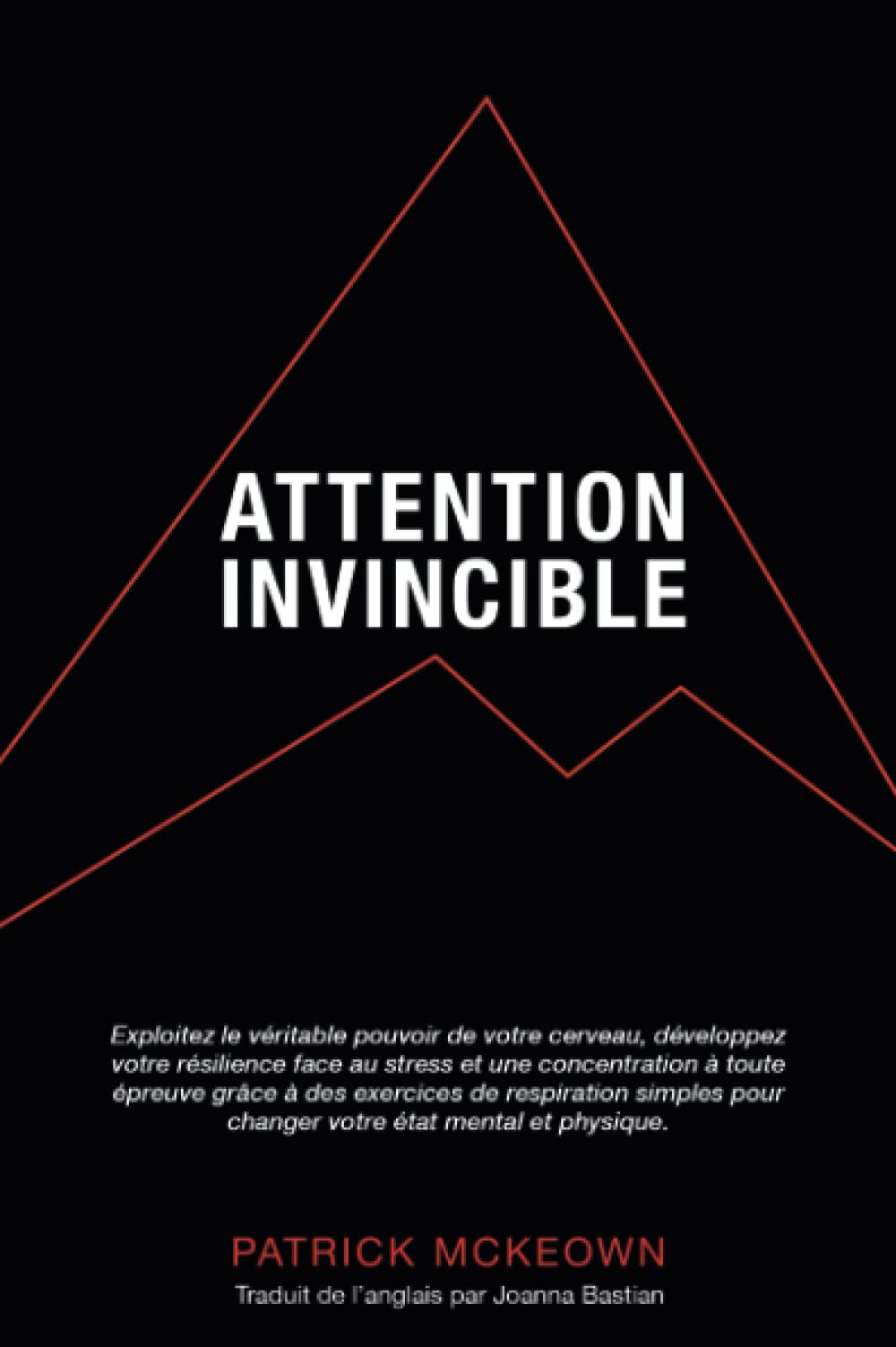 Attention Invincible: Exploitez le véritable pouvoir de votre cerveau et développez votre résilience face au stress grâce à des exercices de respiration pour changer votre état mental et physique Health, Nutrition & Fitness