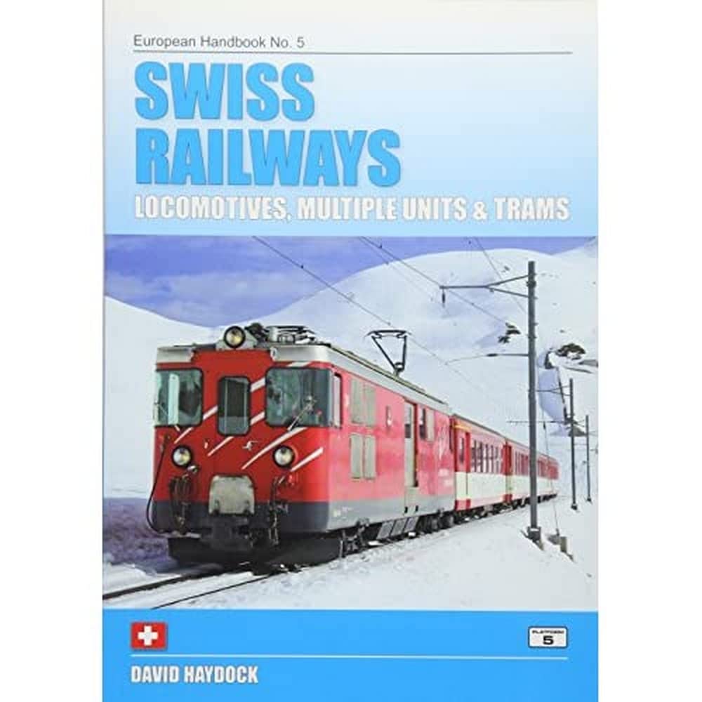 Swiss Railways: Locomotives, Multiple Units and Trams (European Handbooks, Band 5) Business & Technology