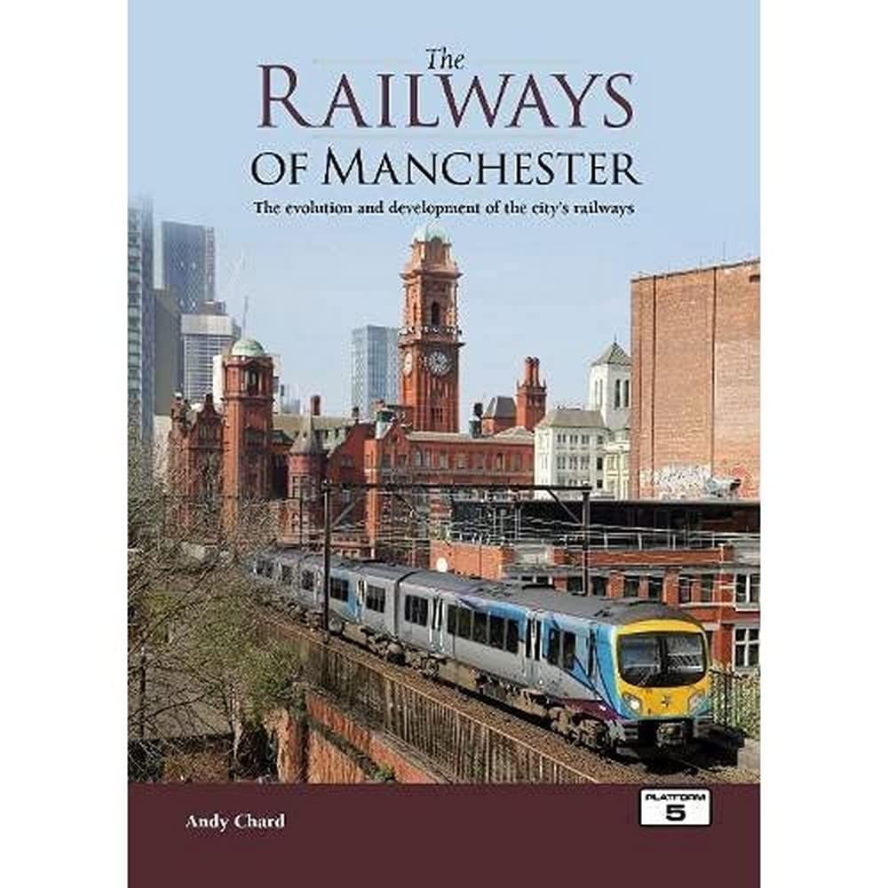 The Railways of Manchester: The Evolution and Development of the City's Railways Leisure, Home & Garden