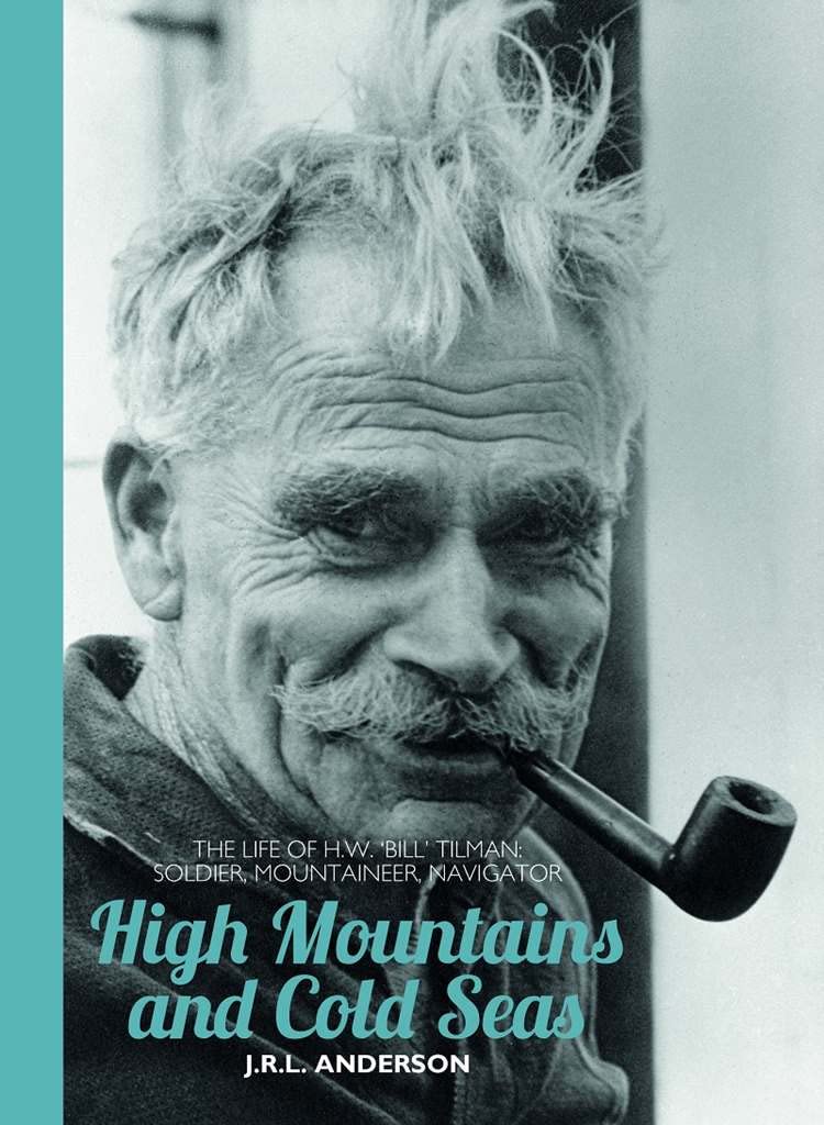 High Mountains and Cold Seas Paperback: The life of H.W. ‘Bill’ Tilman: soldier, mountaineer, navigator book