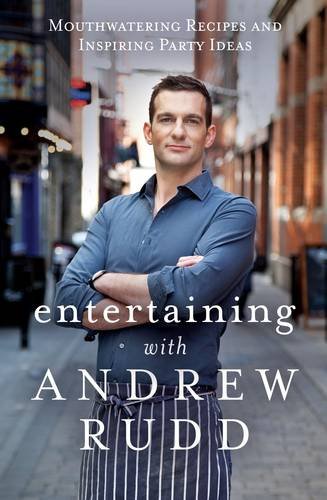 Entertaining with Andrew Rudd: Mouthwatering Recipes and Inspiring Party Ideas book