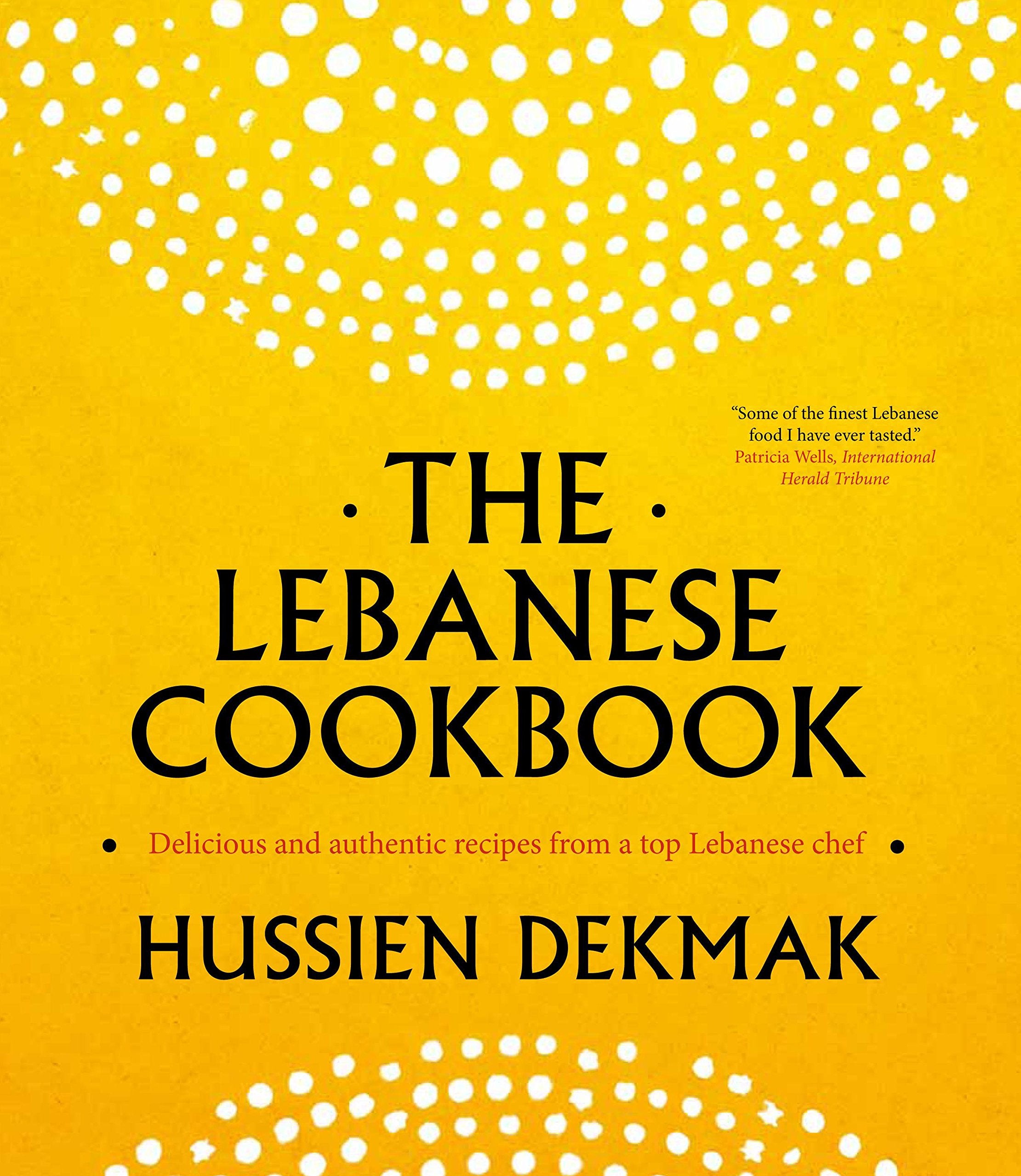 The Lebanese Cookbook: Delicious and Authentic Recipes from a Top Lebanese Chef Leisure, Home & Garden