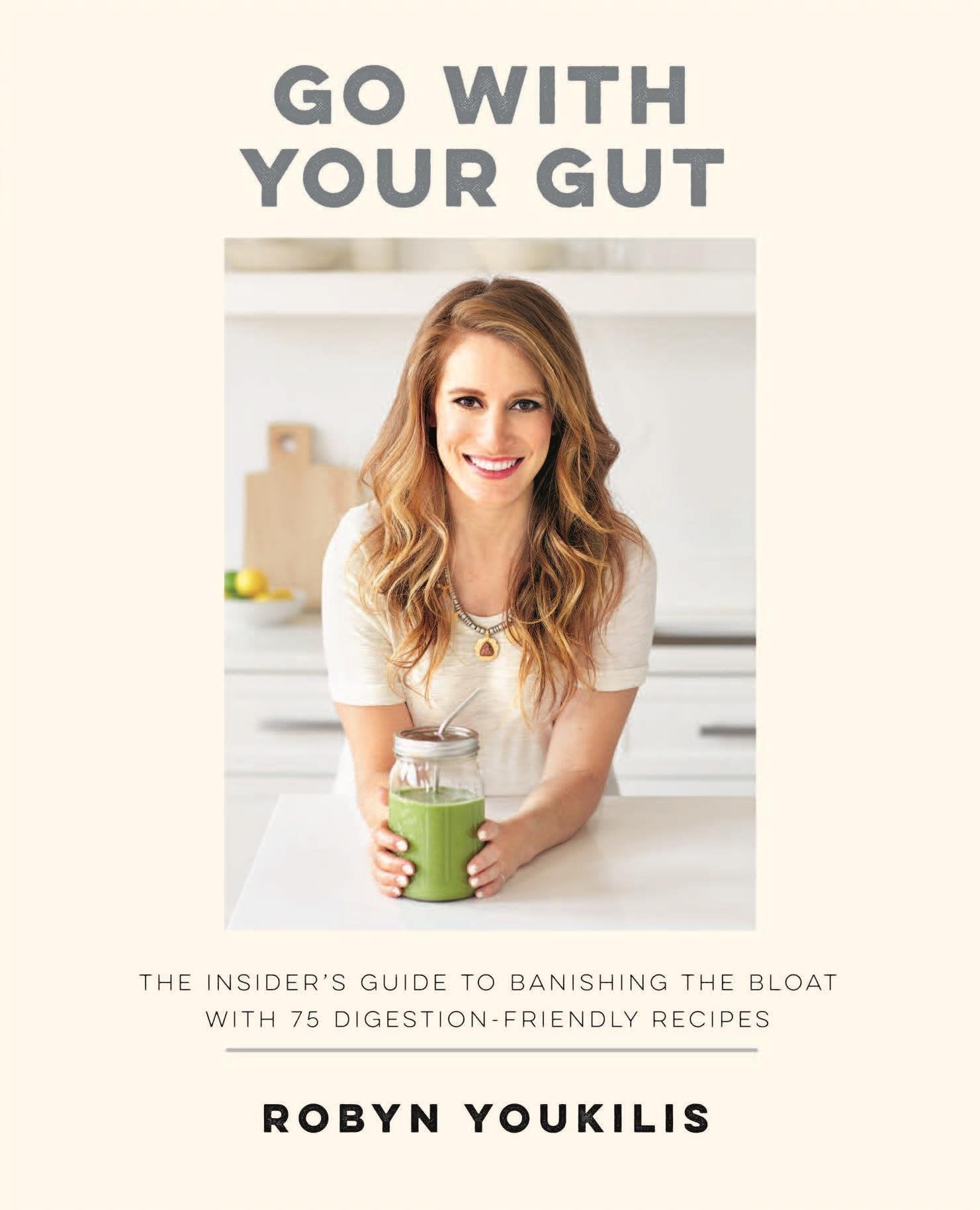 Go With Your Gut: The Insider's Guide to Banishing the Bloat with 75 Digestion-Friendly Recipes Health, Nutrition & Fitness