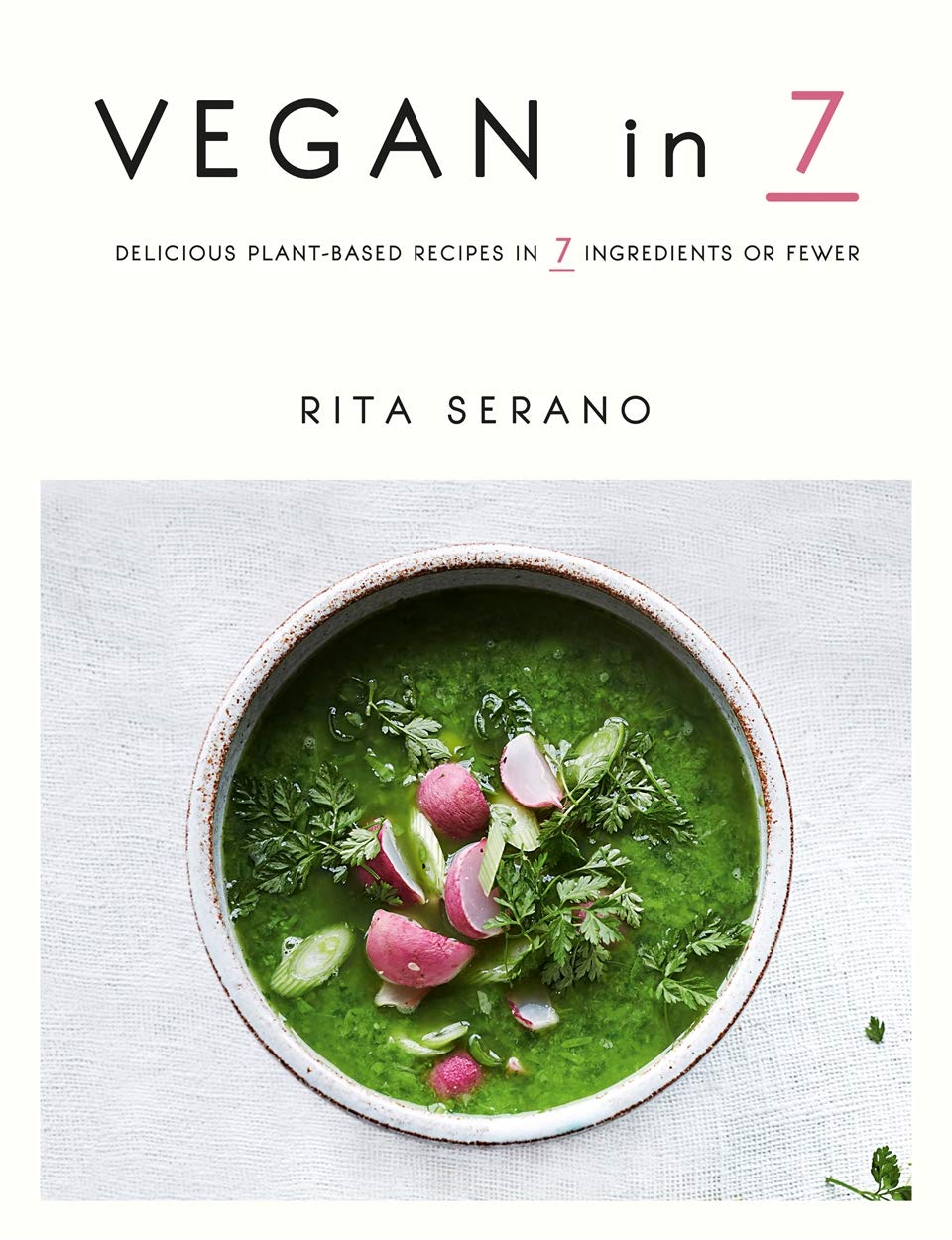 Vegan in 7: Delicious Plant-Based Recipes in 7 Ingredients or Fewer Cooking & Enjoying
