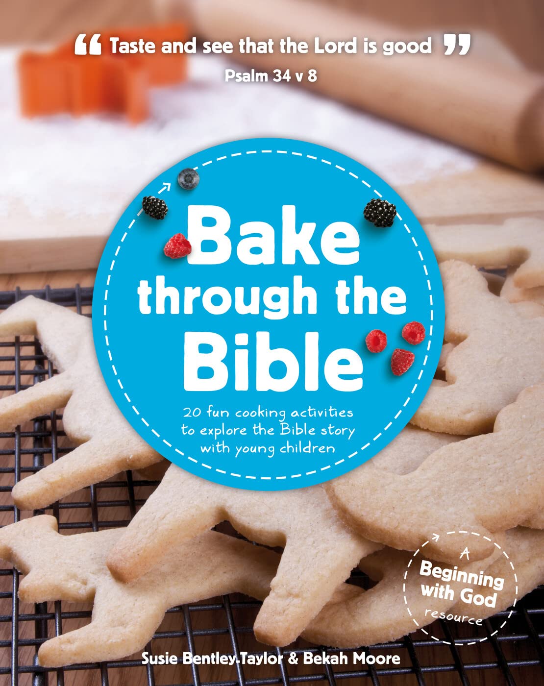 Bake through the Bible: 20 cooking activities to explore Bible truths with your child (Beginning With God) Non-fiction