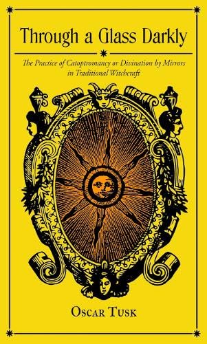 Through a Glass sDarkly: The practice of Catoptromancy or divination by mirrors in Traditional Witchcraft Religion & Esotericism