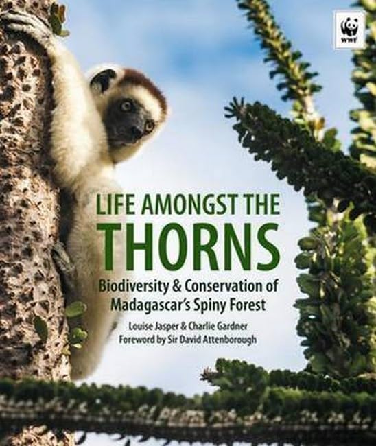 Life Amongst the Thorns: Biodiversity & Conservation of Madagascar's Spiny Forest book
