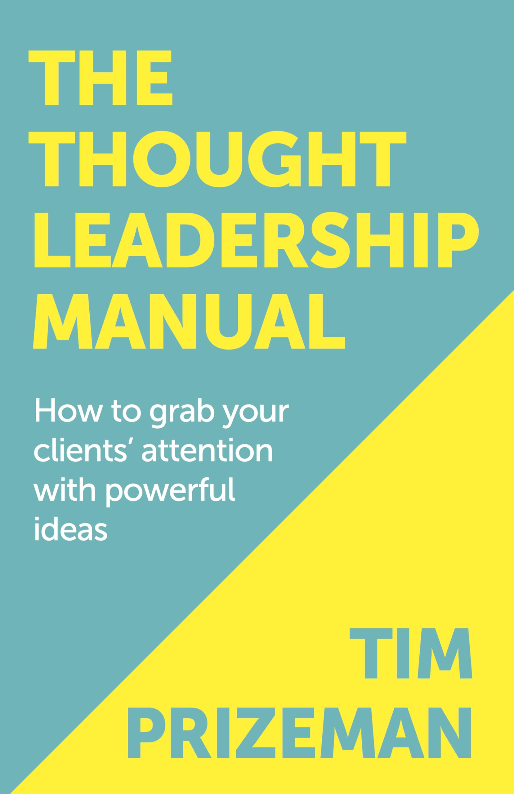 The Thought Leadership Manual: How to grab your clients' attention with powerful ideas. Business, Finance & Career