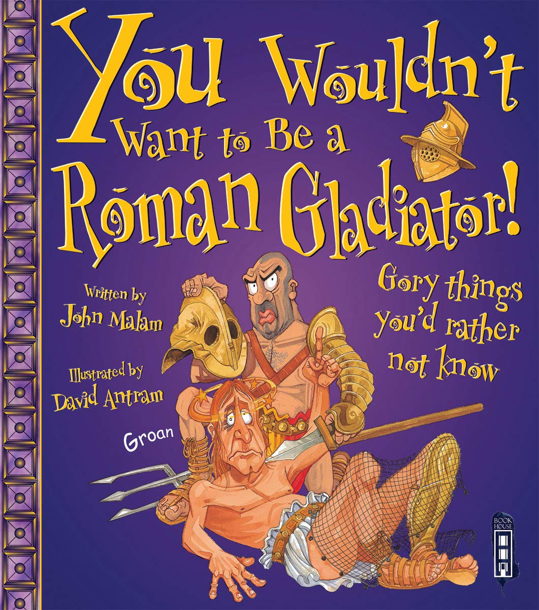 You Wouldn't Want To Be A Roman Gladiator! Non-fiction