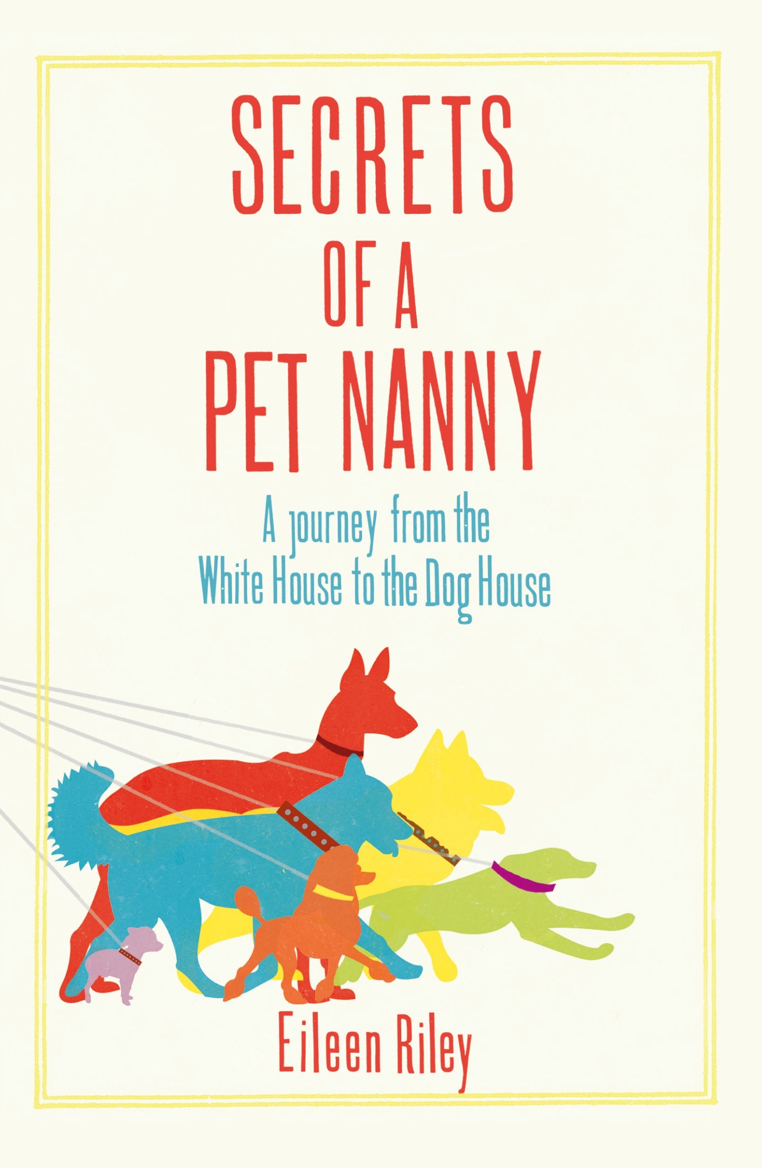 Secrets of a Pet Nanny: A Journey from the White House to the Dog House book