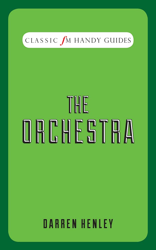 The Orchestra (Classic FM Handy Guides) Art & Literature