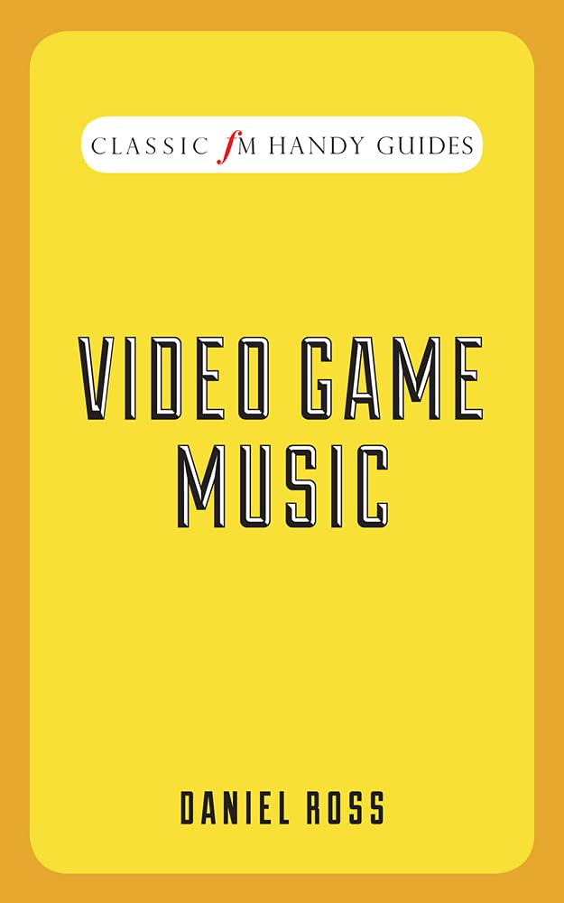 Video Game Music (Classic FM Handy Guides) Arts & Music