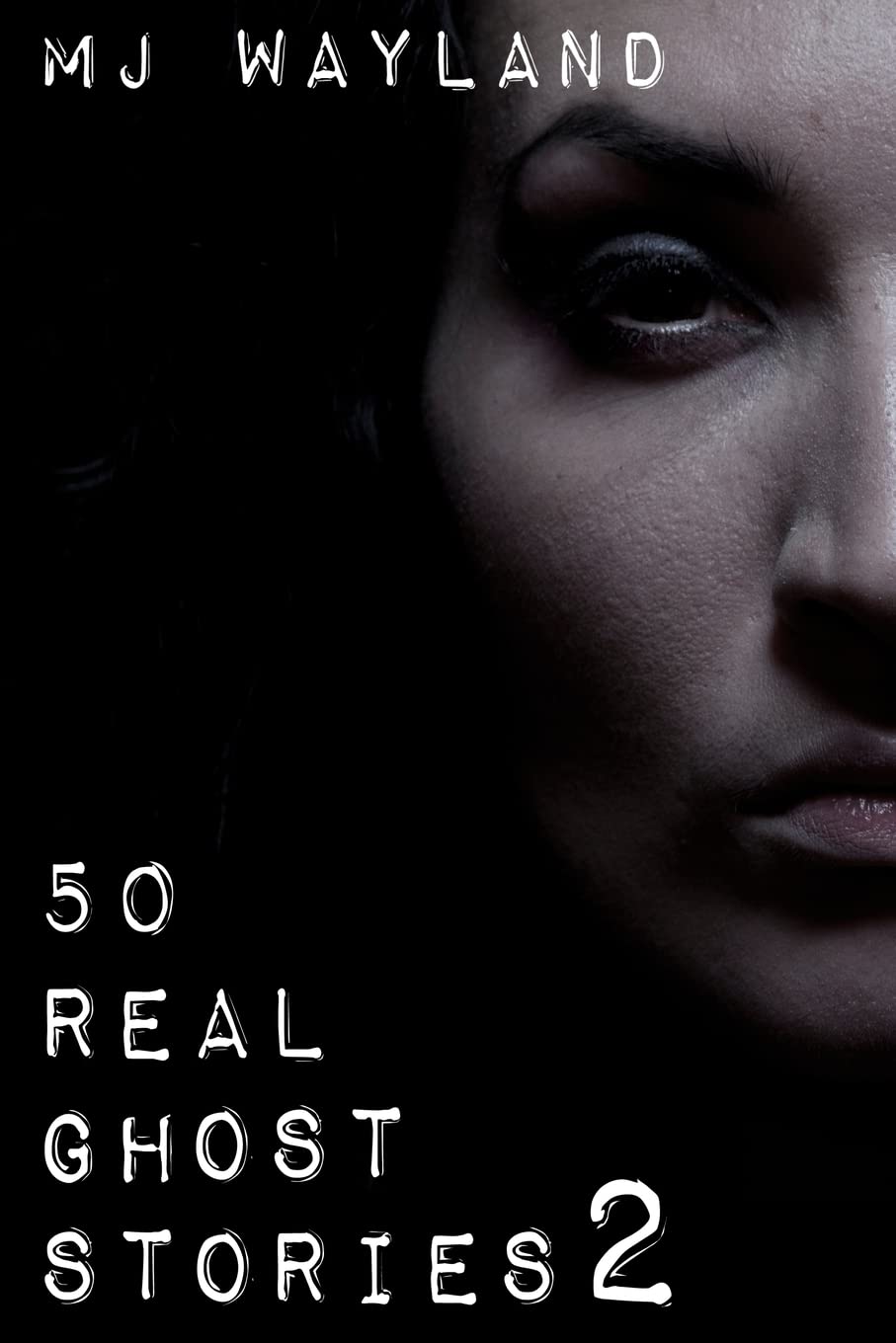50 Real Ghost Stories 2: More terrifying real life encounters with ghosts and spirits book