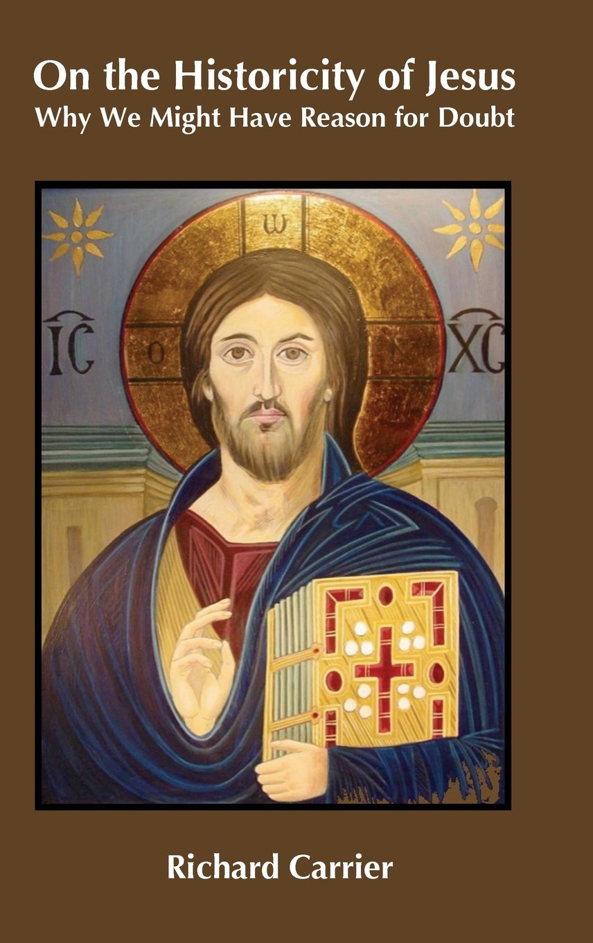 On the Historicity of Jesus: Why We Might Have Reason for Doubt book