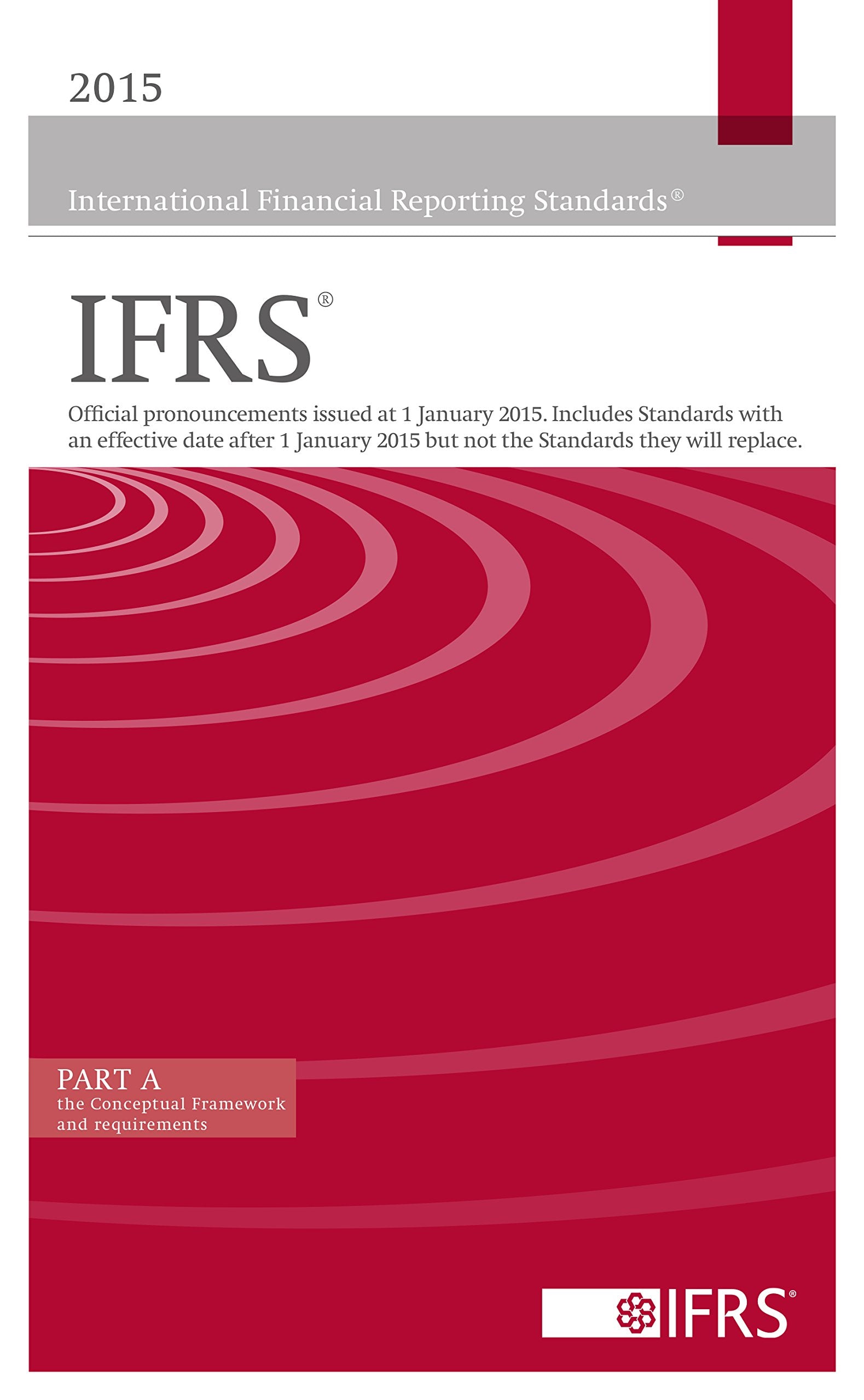 The Conceptual Framework and Requirements (Part A): Red Book, 2 parts (2015 International Financial Reporting Standards IFRS (Red Book): Official ... but Not the Standards They Will Replace.) Business, Finance & Career