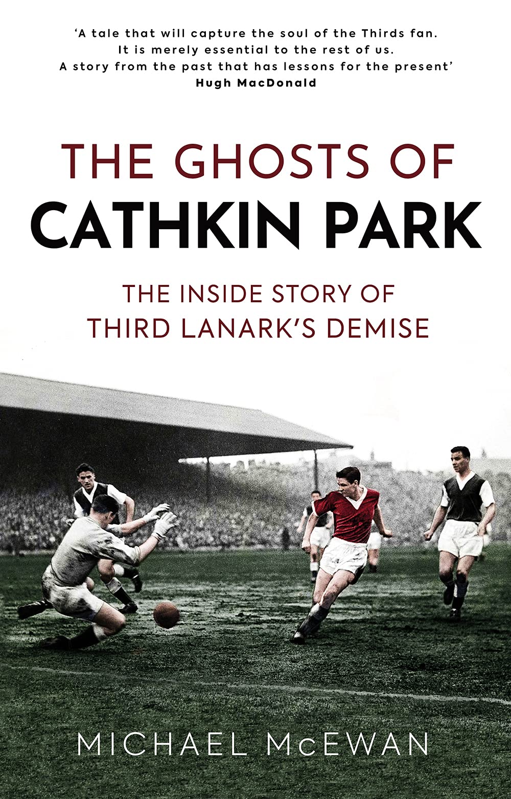 The Ghosts of Caithkin Park: Inside Third Lanark's Extraordinary Final Season: The Inside Story of Third Lanark's Demise Politics & History